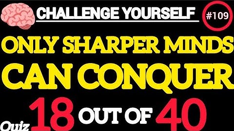Only Sharper Minds Can Conquer This 17/40 Quiz #109!