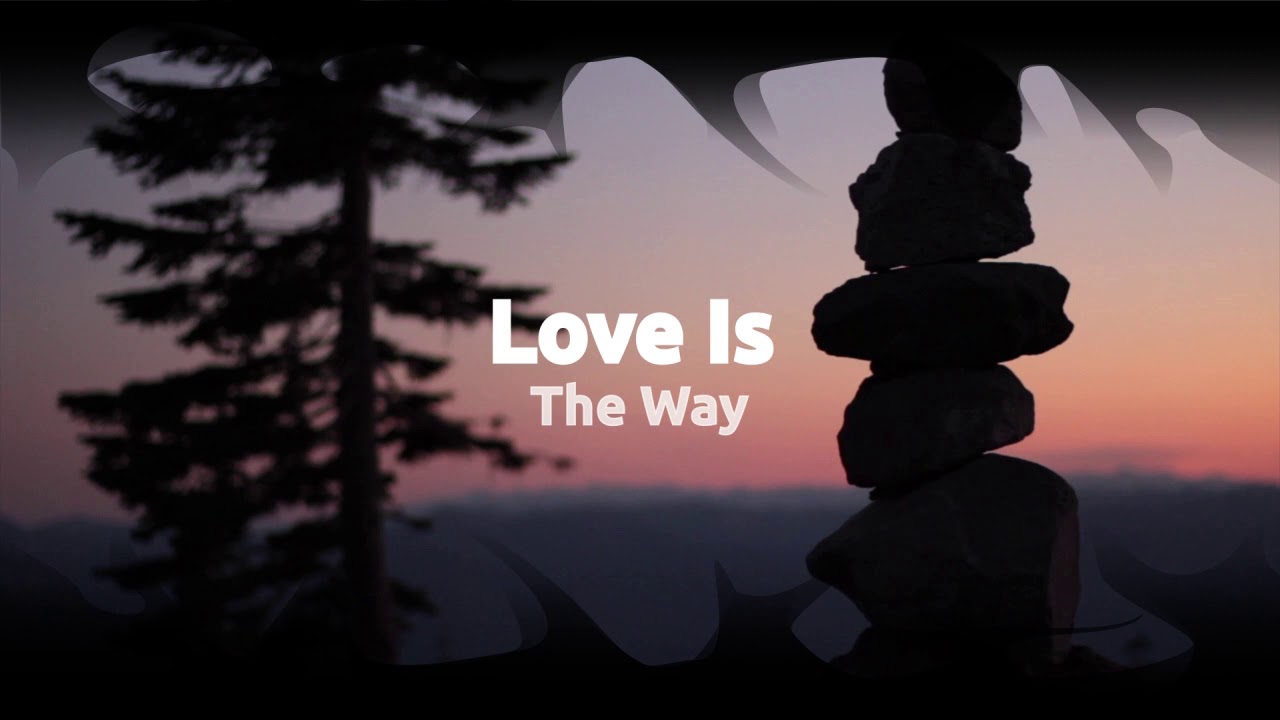 Love Is The Way YouTube