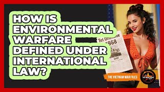 How Is Environmental Warfare Defined Under International Law?
