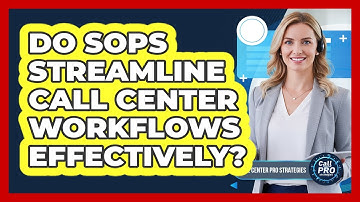 Do SOPs Streamline Call Center Workflows Effectively?