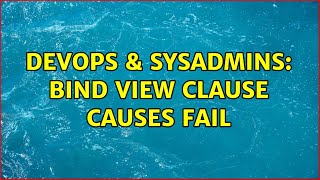 Famous DevOps & SysAdmins: bind view clause causes fail (2 Solutions!!) Profile