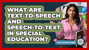 What Are Text-to-Speech And Speech-to-Text In Special Education? - Special Education Learning