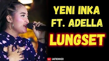 YENI INKA FT. ADELLA ~ LUNGSET
