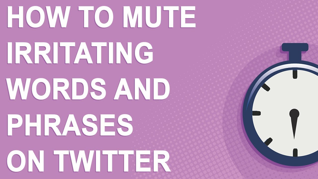 How to mute irritating words and phrases on Twitter YouTube