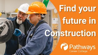 Find your future in Construction with Pathways