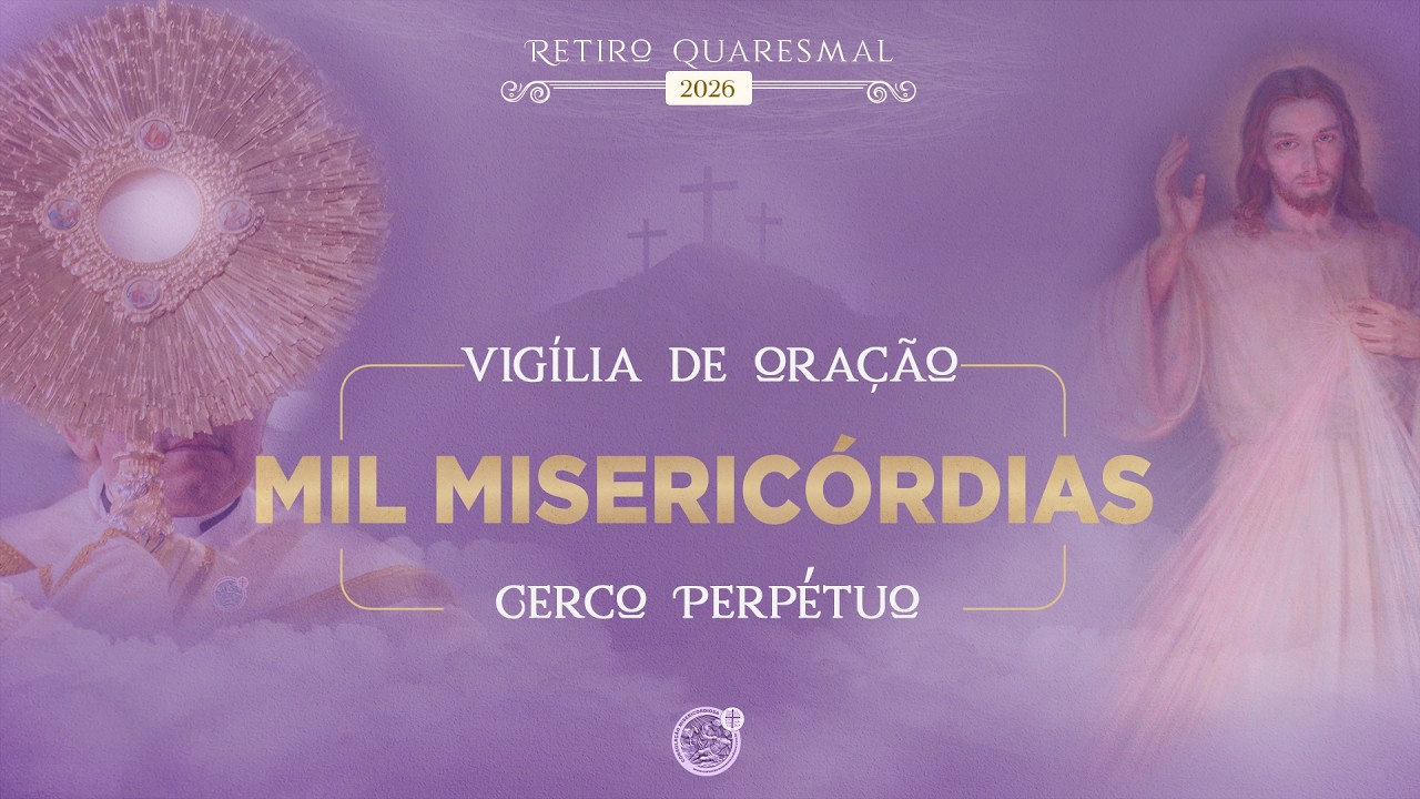 RETIRO QUARESMAL 2026 - VIGÍLIA DE ORAÇÃO DAS MIL MISERICÓRDIAS | 06.03.2026 | Padre Sandro Santos