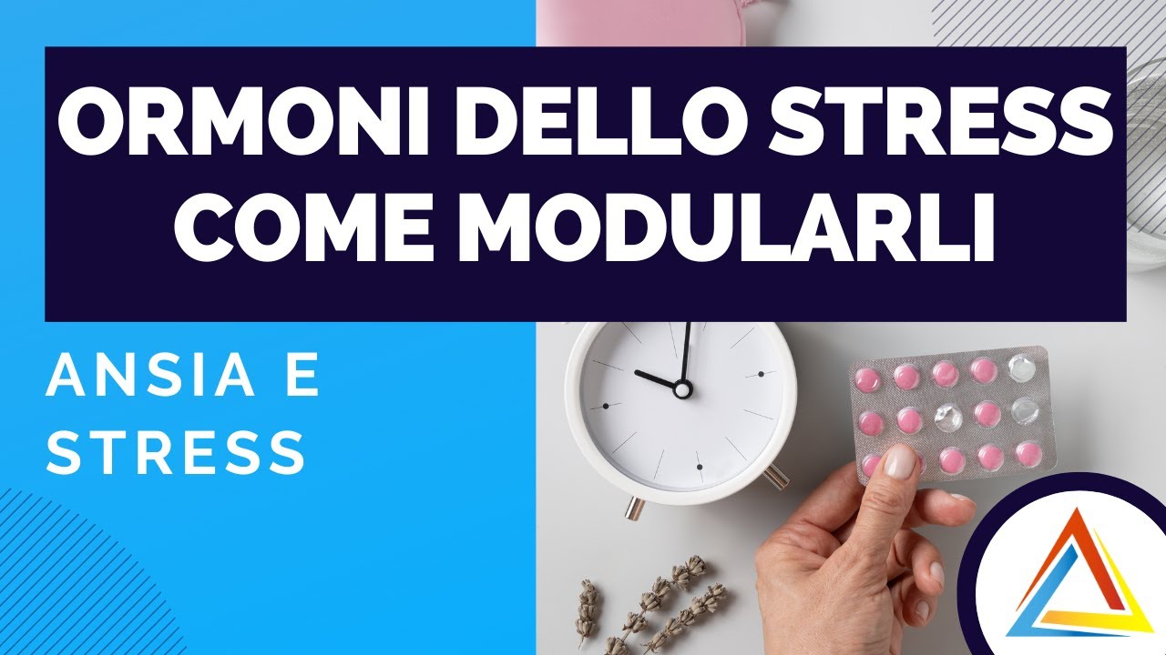 Come modulare gli ormoni dello stress: strategie di intervento psicoterapiche  e psicofarmacologiche