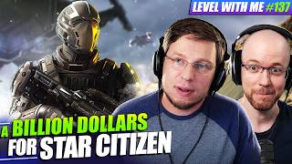 Star Citizen Has Made A BILLION Dollars - Level With Me Ep. 137
