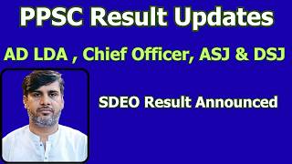 SDEO Result Announced | ASJ &amp; DSJ Expected Result Date | AD LDA | Chief Officer | PPSC Updates |