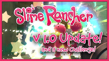 Slime Rancher: v1.0 - New Update is here! And New Challenge!