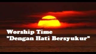 Worship Time 'Dengan Hati Bersyukur...'