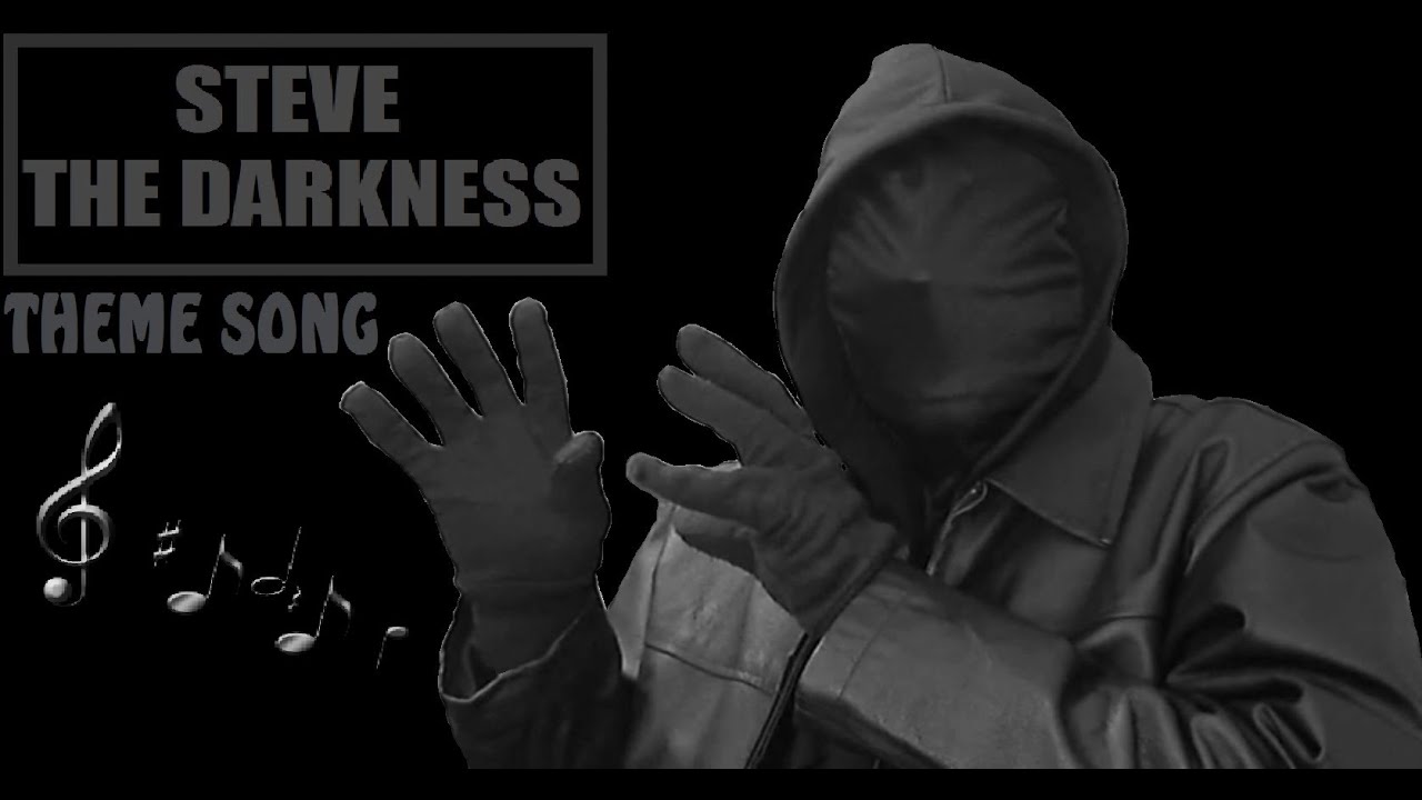 Steve The Darkness Theme Song