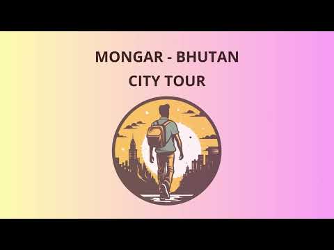 City Tour in Mongar - Bhutan