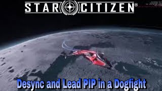 Star Citizen - Desync and Lead PIP in a Dogfight