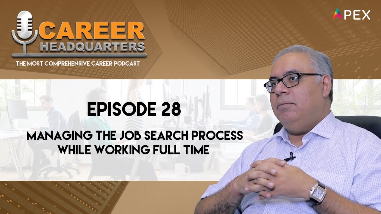 CAREER HEADQUARTERS | E28 - Managing The Job Search Process While Working Full Time | Sawan Kapoor