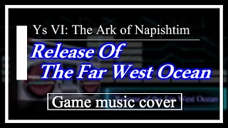 Ys VI: The Ark of Napishtim  - Release Of The Far West Ocean (cover)