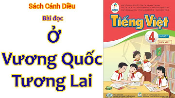 Ở vương quốc tương lai| Sách Cánh Diều | Tiếng Việt Lớp 4 - Tập 1