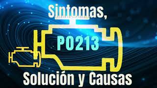 Código P0213 Sintomas, Solución y Causas