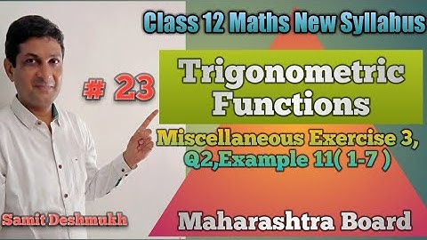 Trigonometric Functions | Miscellaneous Exercise 3, Q2 Example 11(1-7) | Class 12 Maths |
