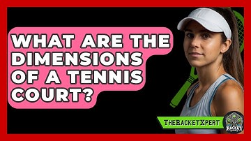 What Are the Dimensions of a Tennis Court? | The Racket Xpert News