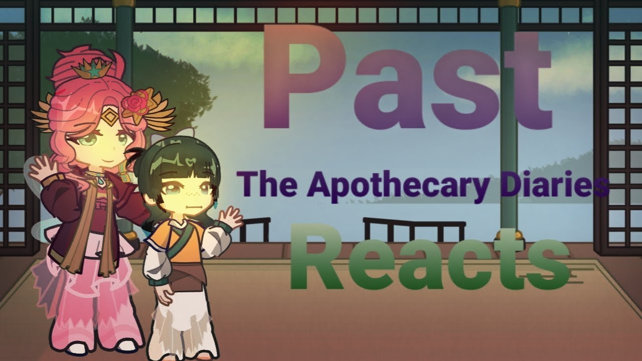 ☆🌿2X/🌿 Past the Apothecary Diaries reacts to 🌿/ past/2X🌿☆