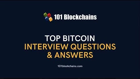 Top Bitcoin Interview Questions & Answers - 101 Blockchains
