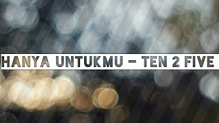 Hanya Untukmu  Ten 2 Five nebula