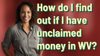 How do I find out if I have unclaimed money in WV?