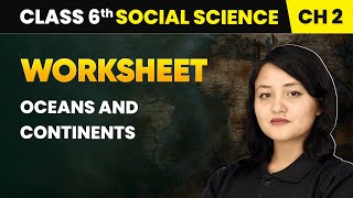 Oceans and Continents - Worksheet | Class 6 Social Science Chapter 2 | CBSE 2025-26