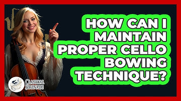 How Can I Maintain Proper Cello Bowing Technique? - Classical Serenade