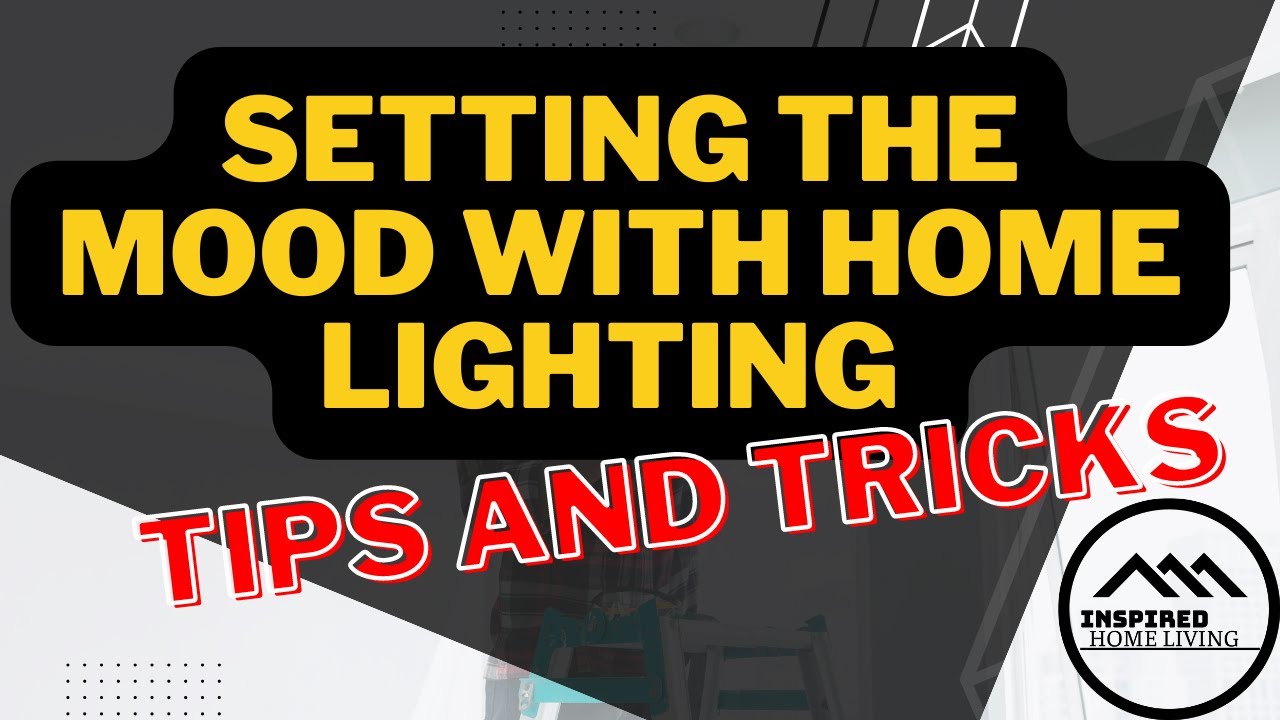 Setting the Mood with Home Lighting: Tips and Tricks