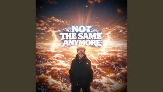 NOT THE SAME ANYMORE (Slowed)