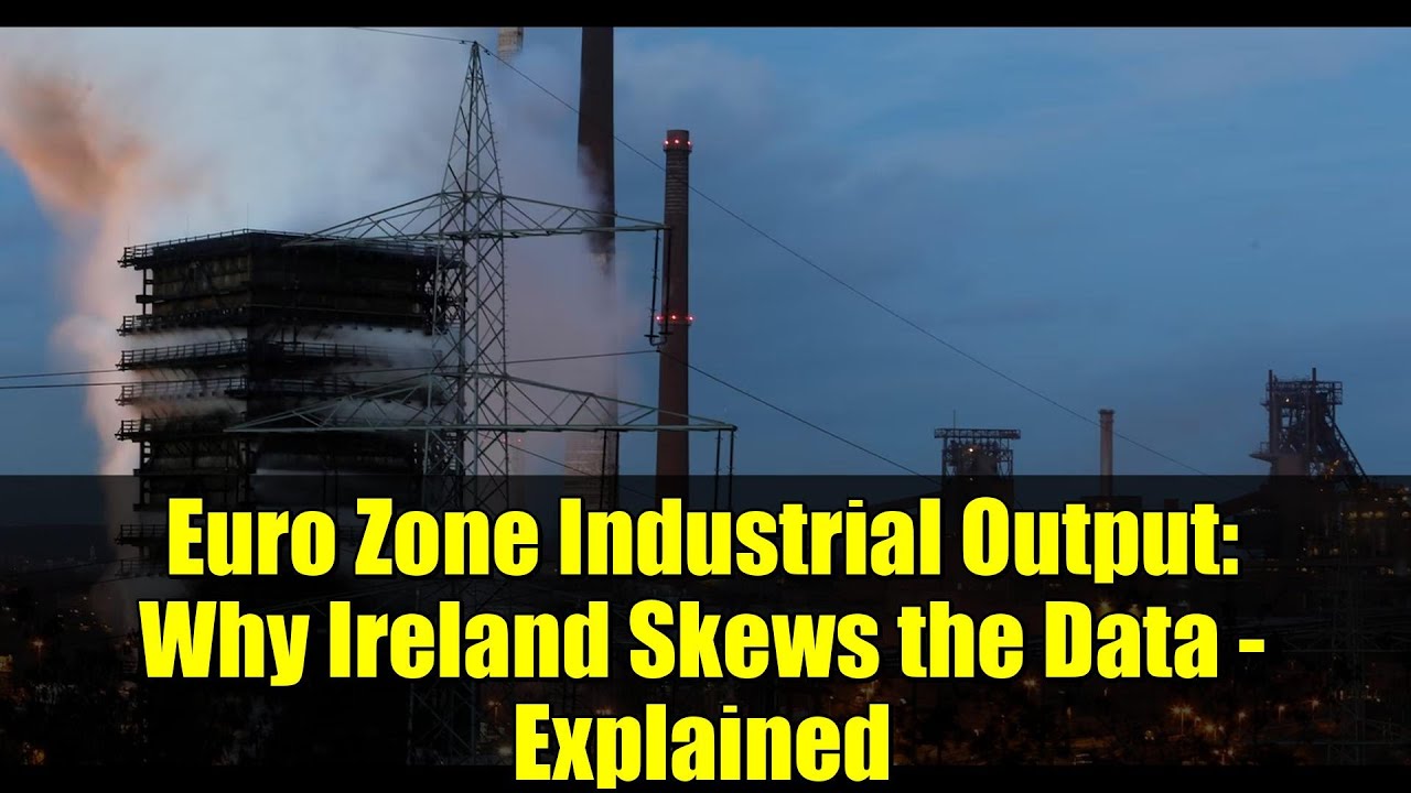 Euro Zone Industrial Output: Why Ireland Skews the Data - Explained