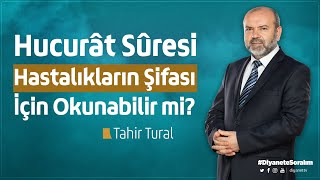 Hucurât Sûresi Hastalıkların Şifası İçin Okunabilir mi? | Tahir Tural Resimi