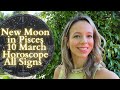 NEW MOON In PISCES 10 MARCH All Signs Horoscope: Let Go for the Better!