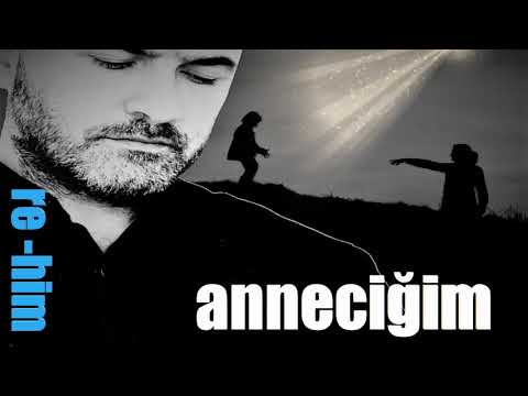 Anneciğim (Özledim Anne Neredesin)  -   re-him