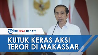 Kutuk Keras Aksi Teror di Gereja Katedral Makassar, Jokowi: Tak Ada Kaitannya dengan Agama Apapun!