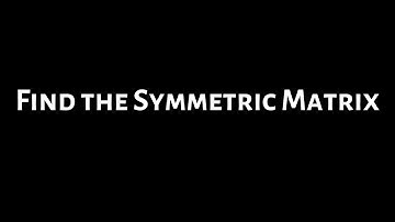 Find x and B if B is a Symmetric Matrix