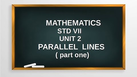 MATHEMATICS ,STD 7, UNIT 2- PARALLEL LINES (part 1), Kerala Syllabus