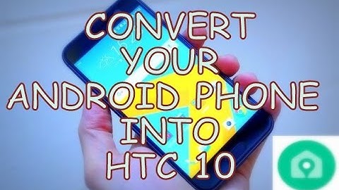CONVERT ANY ANDROID PHONE INTO HTC 10 ! (HTC sense home)