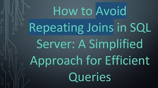 Famous How to Avoid Repeating Joins in SQL Server: A Simplified Approach for Efficient Queries Wealth