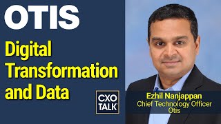 Digital Transformation and Predictive Maintenance at the Otis Elevator Co. (CXOTalk #767)