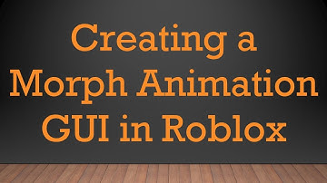 Creating a Morph Animation GUI in Roblox