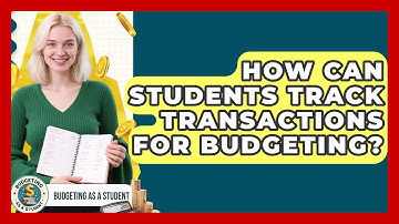 How Can Students Track Transactions For Budgeting? - Budgeting as a Student