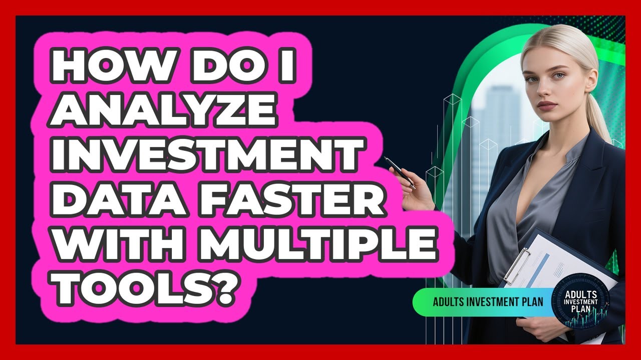 How Do I Analyze Investment Data Faster With Multiple Tools? - Adults ...