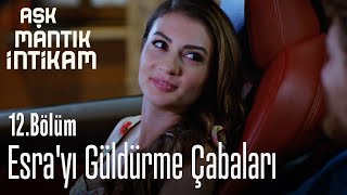 Esrayı Güldürme Çabaları - Aşk Mantık İntikam 12. Bölüm