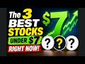 The 3 Best Stocks Under $7 Right Now!