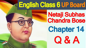Ques - Ans, Part II, Chapter 14, Netaji Subhas Chandra Bose, Class 6, English, UP Board
