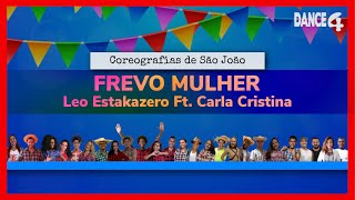 FREVO MULHER - Versão Leo Estakazero Ft. Carla Cristina | Coreografia DANCE4 | “Especial São João”