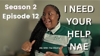 Life With The Elliott’s | Season 2 Episode 12 | I NEED YOUR HELP NAE! 😬